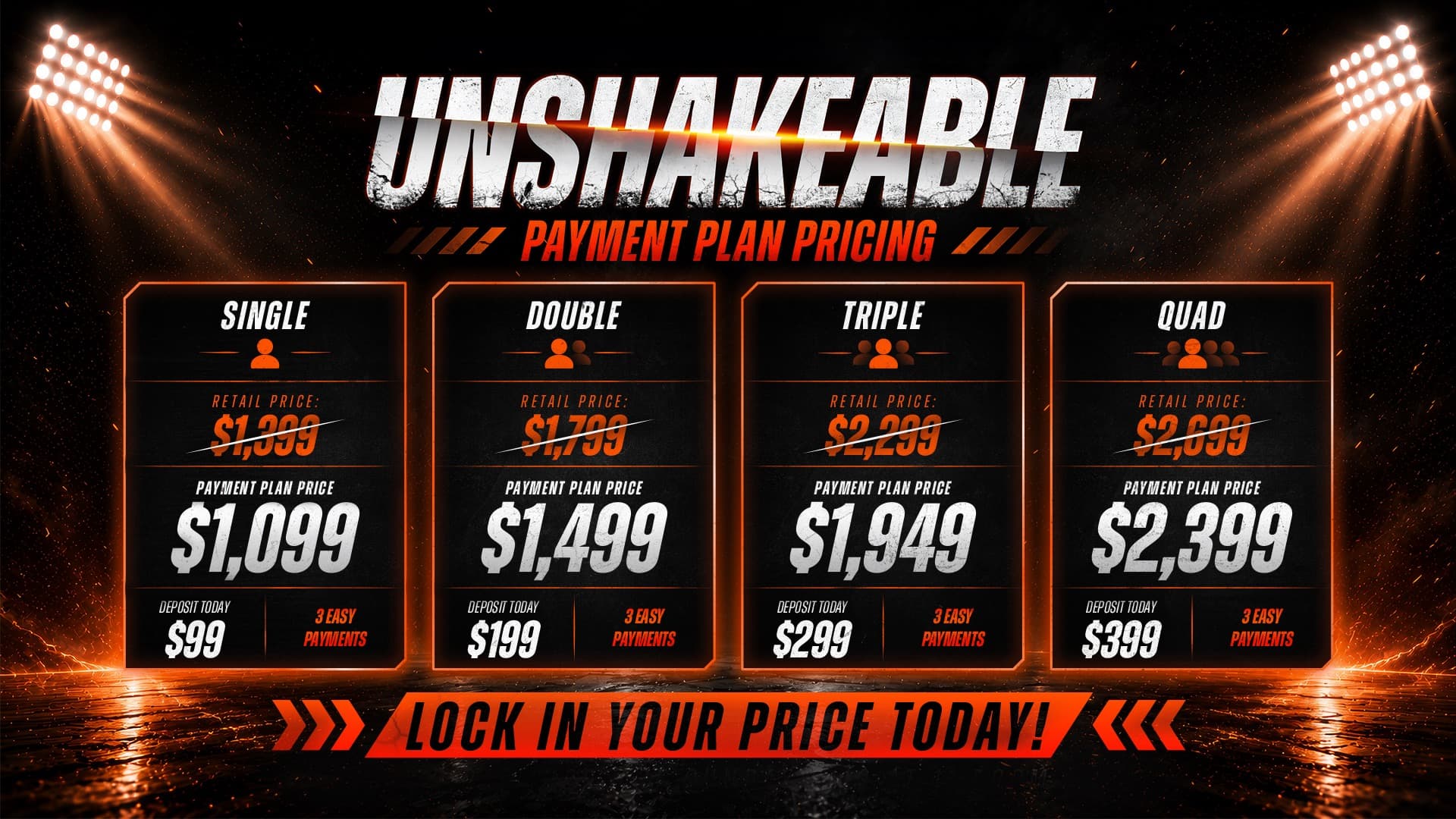 UNSHAKEABLE 2027 Payment Plan Pricing - Single $1,099, Double $1,499, Triple $1,949, Quad $2,399, with deposits from $99 and 3 easy payments